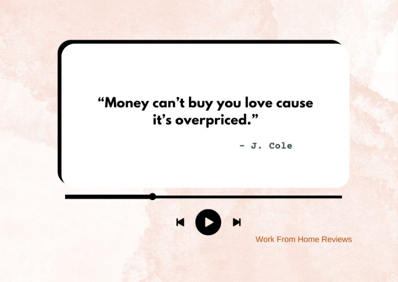 “Money can’t buy you love cause it’s overpriced.” – J. Cole Quote