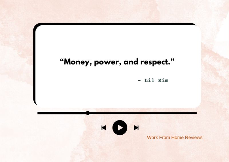 “Money, power, and respect.” – Lil Kim Quote