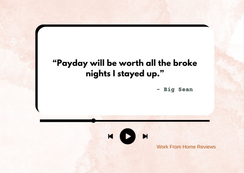 “Payday will be worth all the broke nights I stayed up.” – Big Sean Quote